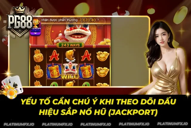 Các vấn đề cần quan tâm khi quan sát các yếu tố báo jackpot sắp nổ