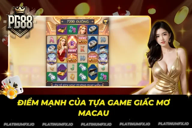 Những điểm mạnh được review Giấc Mơ Macau đánh giá cao