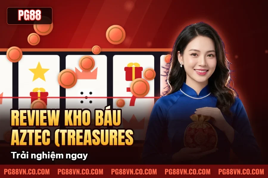 Review Kho Báu Aztec (Treasures of Aztec) – Trải nghiệm ngay