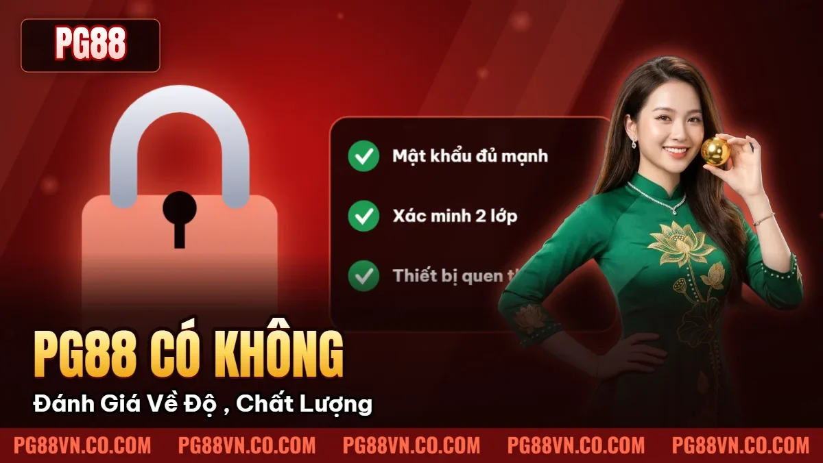 Pg88 Có Uy Tín Không: Đánh Giá Về Độ Uy Tín, Chất Lượng