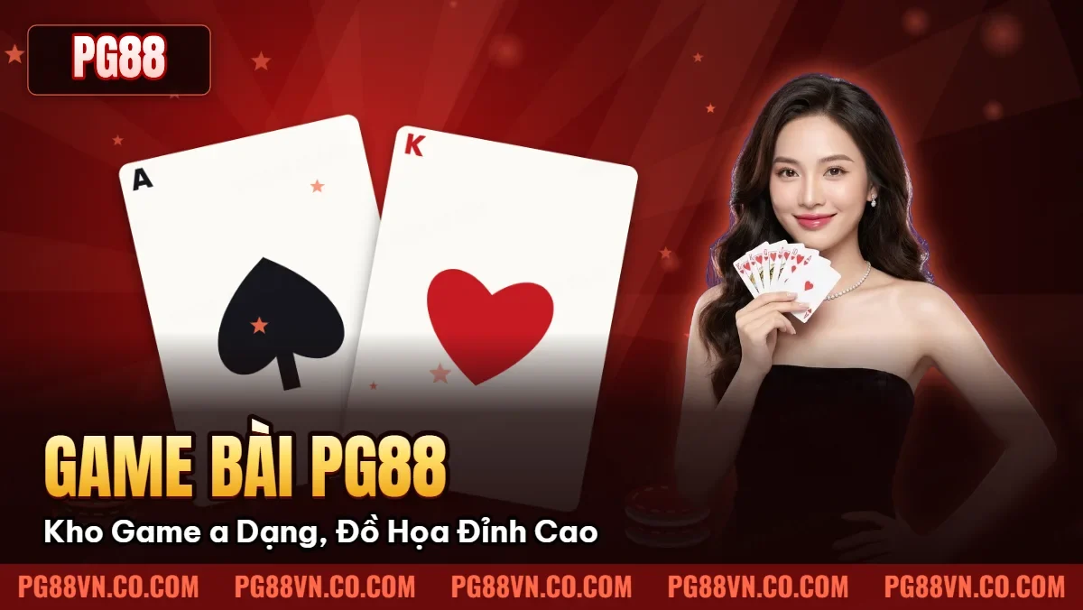 Game Bài Pg88: Kho Game Đa Dạng, Đồ Họa Đỉnh Cao