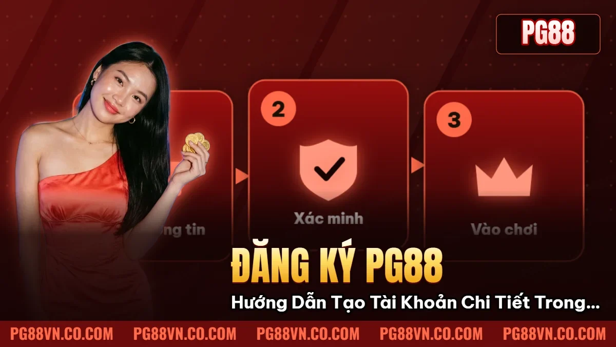 Đăng Ký Pg88: Hướng Dẫn Tạo Tài Khoản Chi Tiết Trong 3 Phút