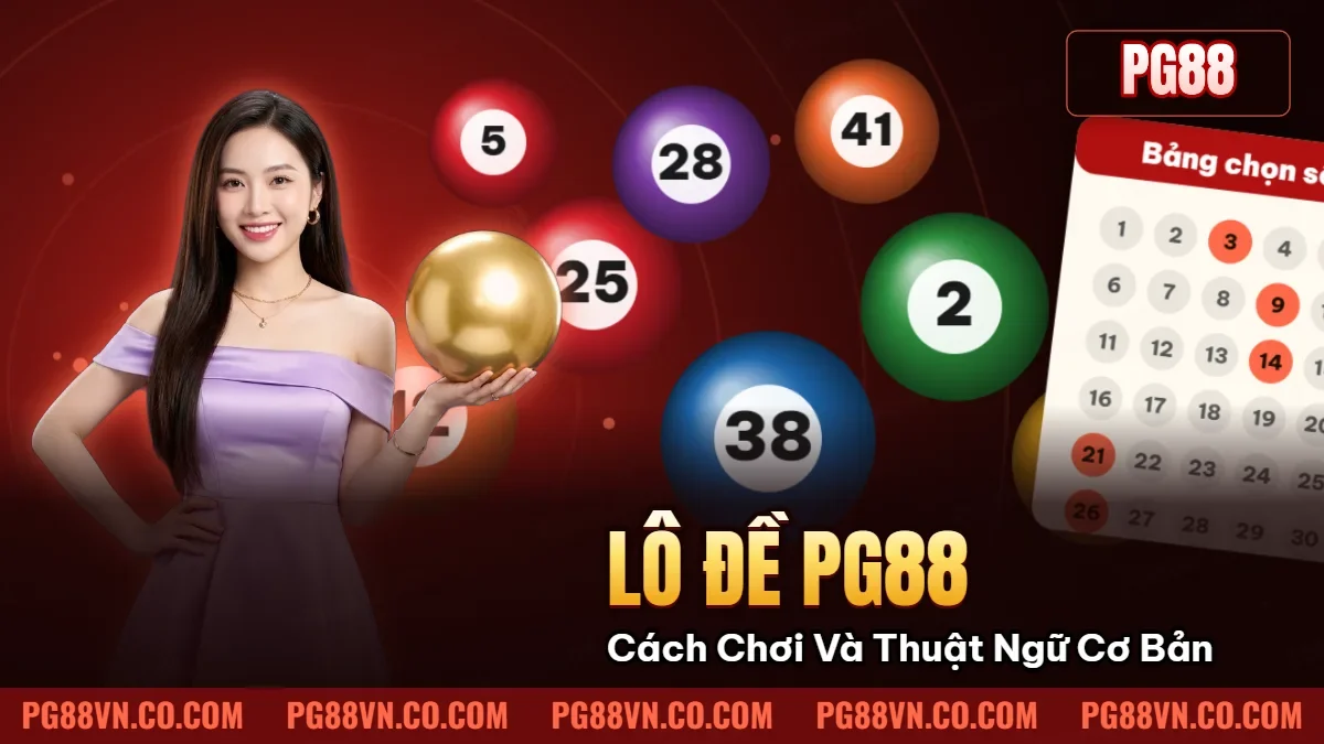 Lô Đề PG88 – Cách Chơi Và Thuật Ngữ Cơ Bản